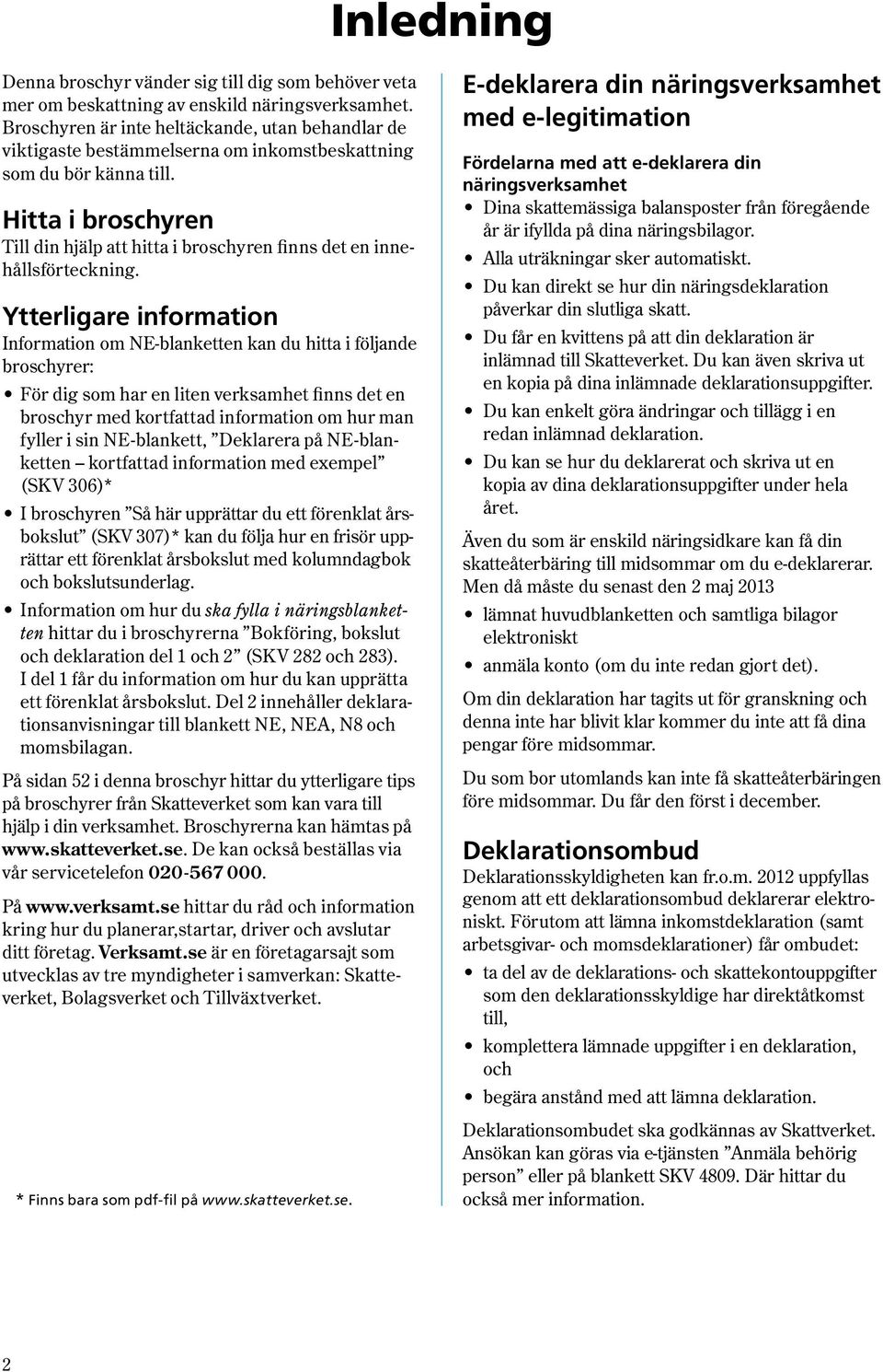 Hitta i broschyren Till din hjälp att hitta i broschyren finns det en innehållsförteckning.