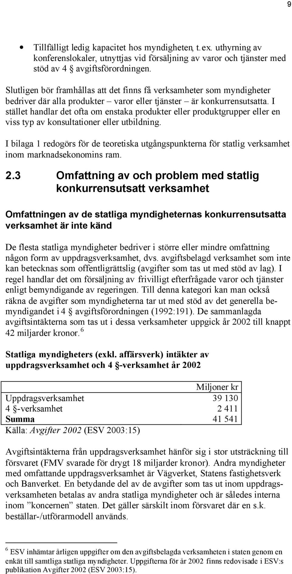 I stället handlar det ofta om enstaka produkter eller produktgrupper eller en viss typ av konsultationer eller utbildning.