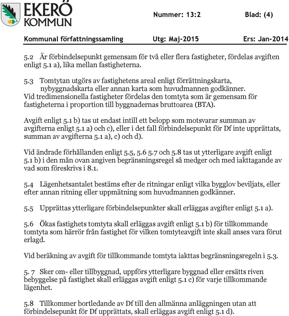 1 b) tas ut endast intill ett belopp som motsvarar summan av avgifterna enligt 5.1 a) och c), eller i det fall förbindelsepunkt för Df inte upprättats, summan av avgifterna 5.1 a), c) och d).