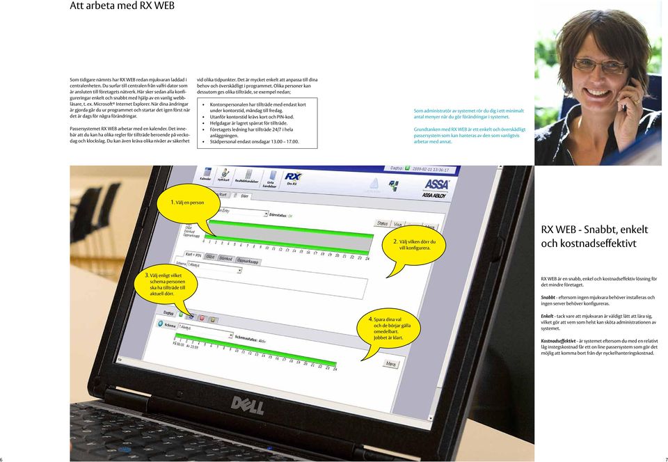 När dina ändringar är gjorda går du ur programmet och startar det igen först när det är dags för några förändringar. Passersystemet RX WEB arbetar med en kalender.