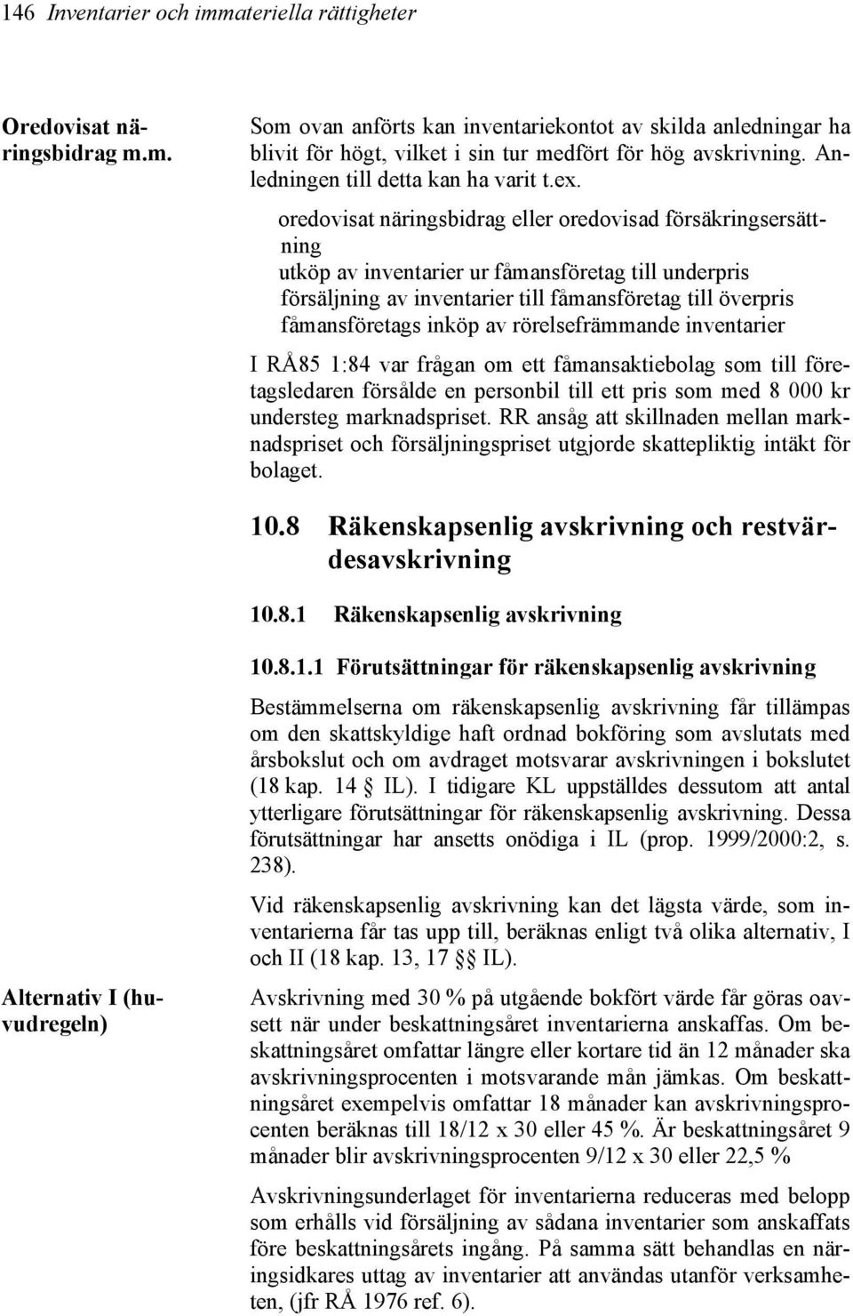 oredovisat näringsbidrag eller oredovisad försäkringsersättning utköp av inventarier ur fåmansföretag till underpris försäljning av inventarier till fåmansföretag till överpris fåmansföretags inköp
