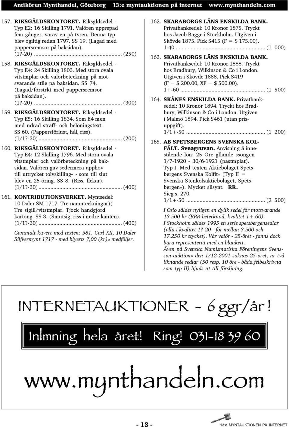 (Lagad/förstrkt med pappersremsor på baksidan). (1?-20)... (300) 159. RIKSGÄLDSKONTORET. Riksgldsedel - Typ E5: 16 Skilling 1834. Som E4 men med ndrad straff- och belöningstext. SS 60.
