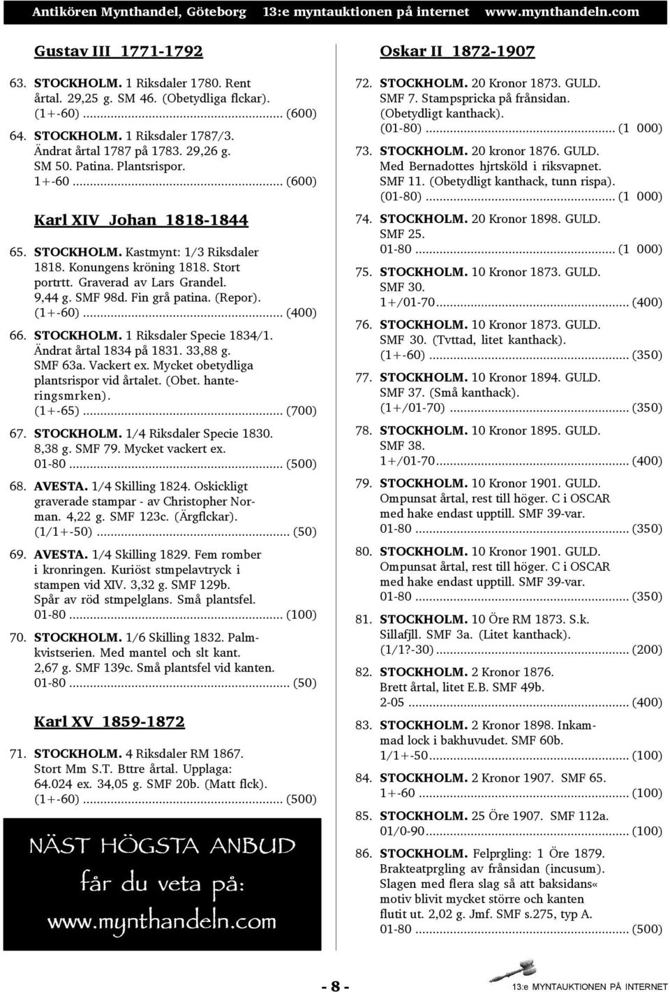 Fin grå patina. (Repor). (1+-60)... (400) 66. STOCKHOLM. 1 Riksdaler Specie 1834/1. Ändrat årtal 1834 på 1831. 33,88 g. SMF 63a. Vackert ex. Mycket obetydliga plantsrispor vid årtalet. (Obet.