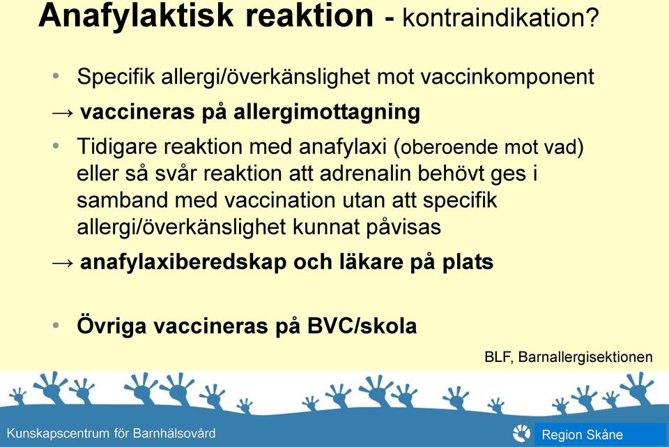 reaktion med anafylaxi (oberoende mot vad) eller så svår reaktion att adrenalin behövt ges i samband