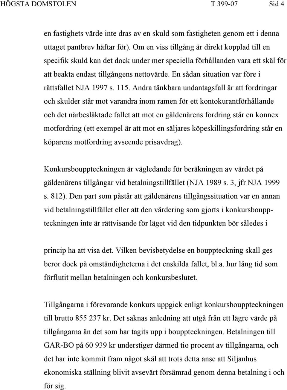 En sådan situation var före i rättsfallet NJA 1997 s. 115.