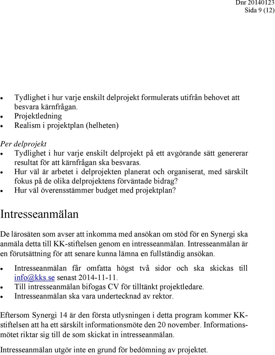 Hur väl är arbetet i delprojekten planerat och organiserat, med särskilt fokus på de olika delprojektens förväntade bidrag? Hur väl överensstämmer budget med projektplan?