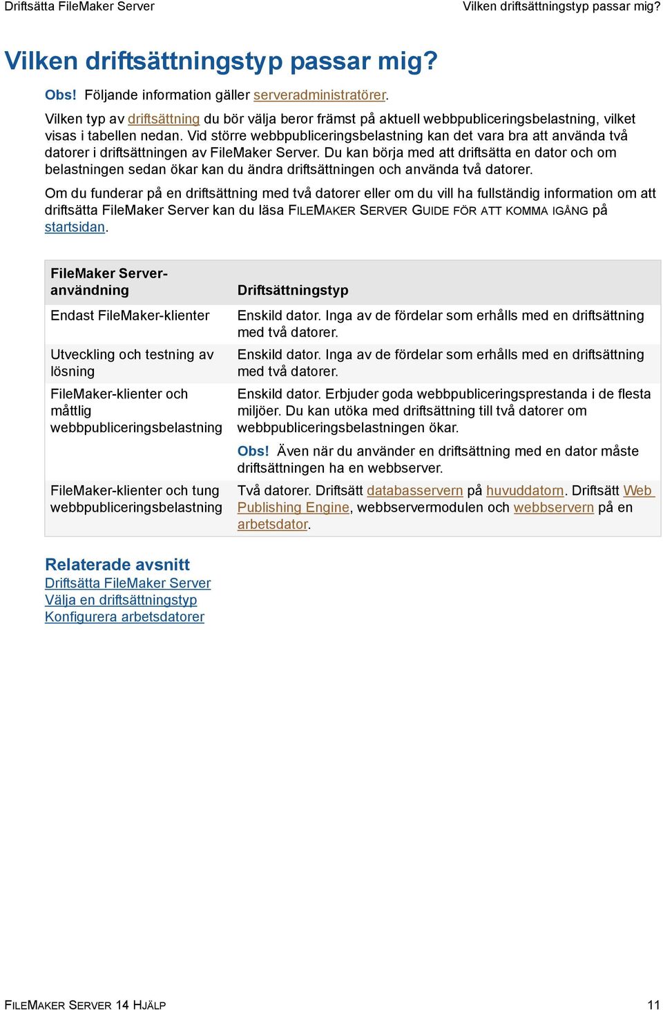 Vid större webbpubliceringsbelastning kan det vara bra att använda två datorer i driftsättningen av FileMaker Server.