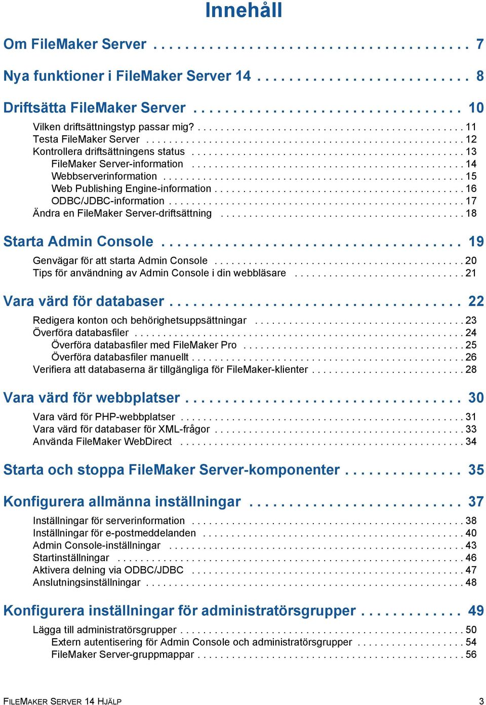 ............................................... 13 FileMaker Server-information................................................ 14 Webbserverinformation.....................................................15 Web Publishing Engine-information.