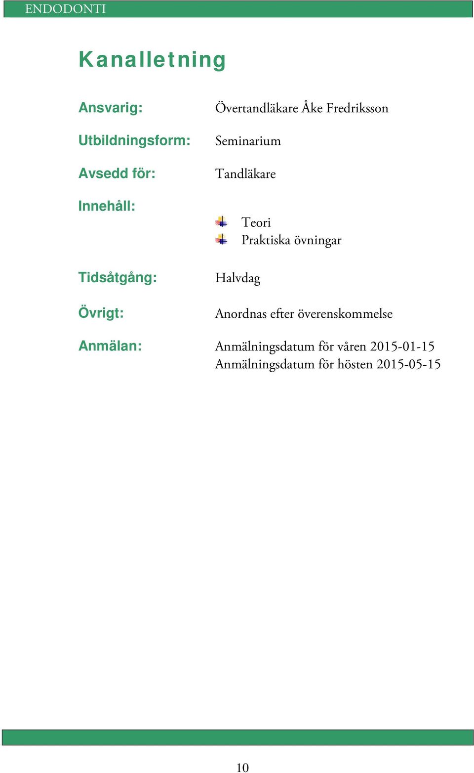 övningar Anordnas efter överenskommelse Anmälan: