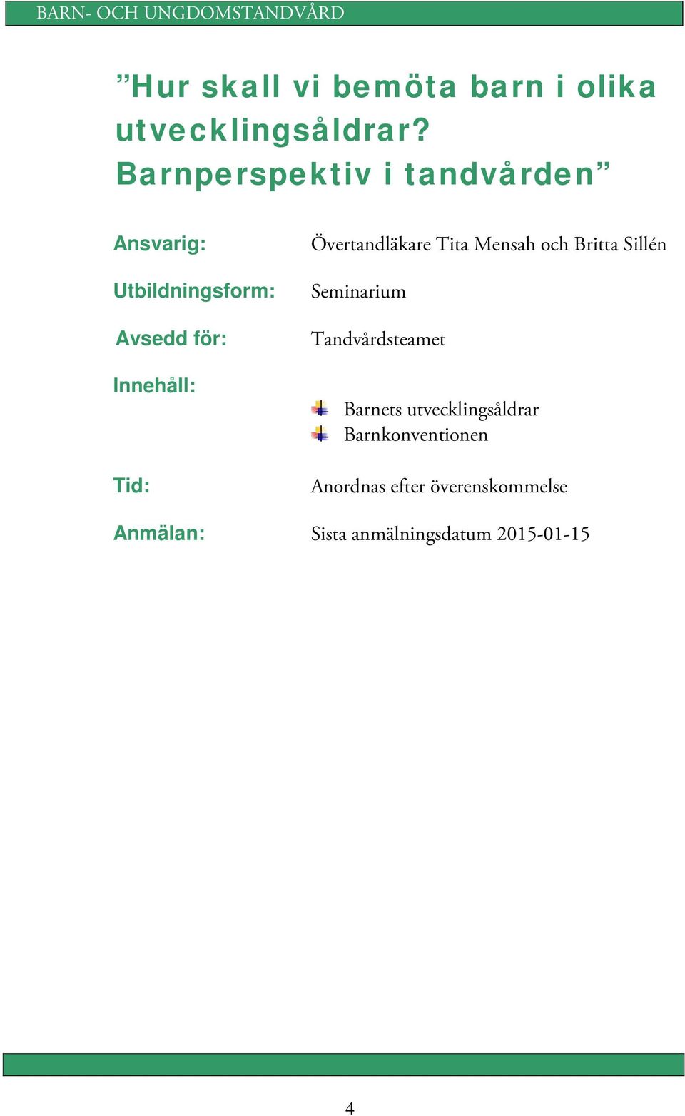 Barnperspektiv i tandvården Tid: Övertandläkare Tita Mensah och Britta