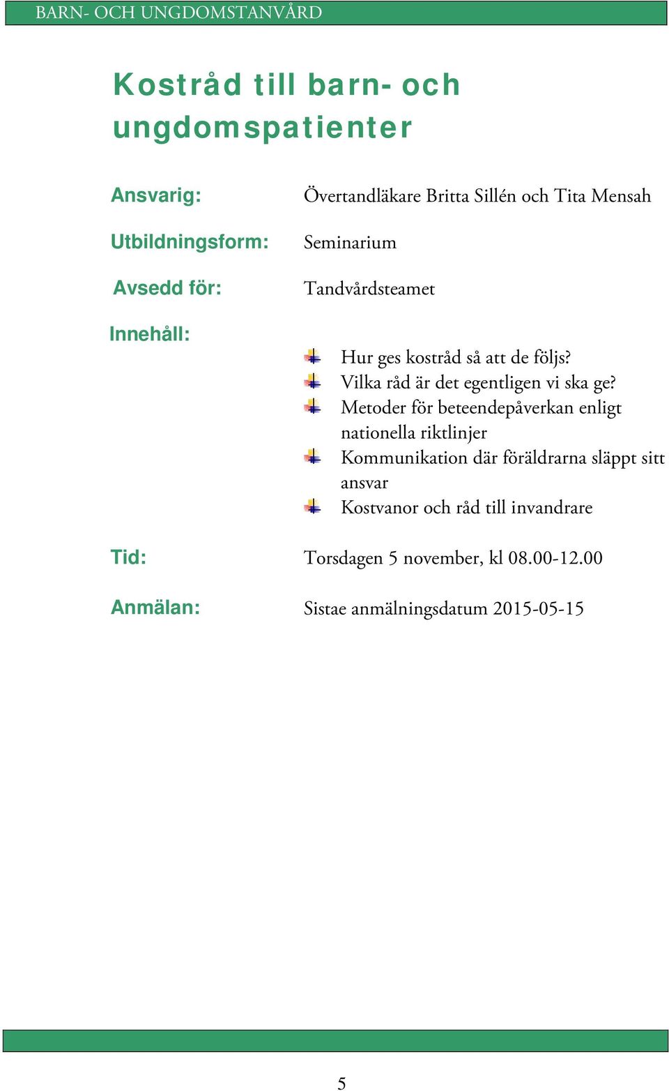 Metoder för beteendepåverkan enligt nationella riktlinjer Kommunikation där föräldrarna släppt sitt ansvar