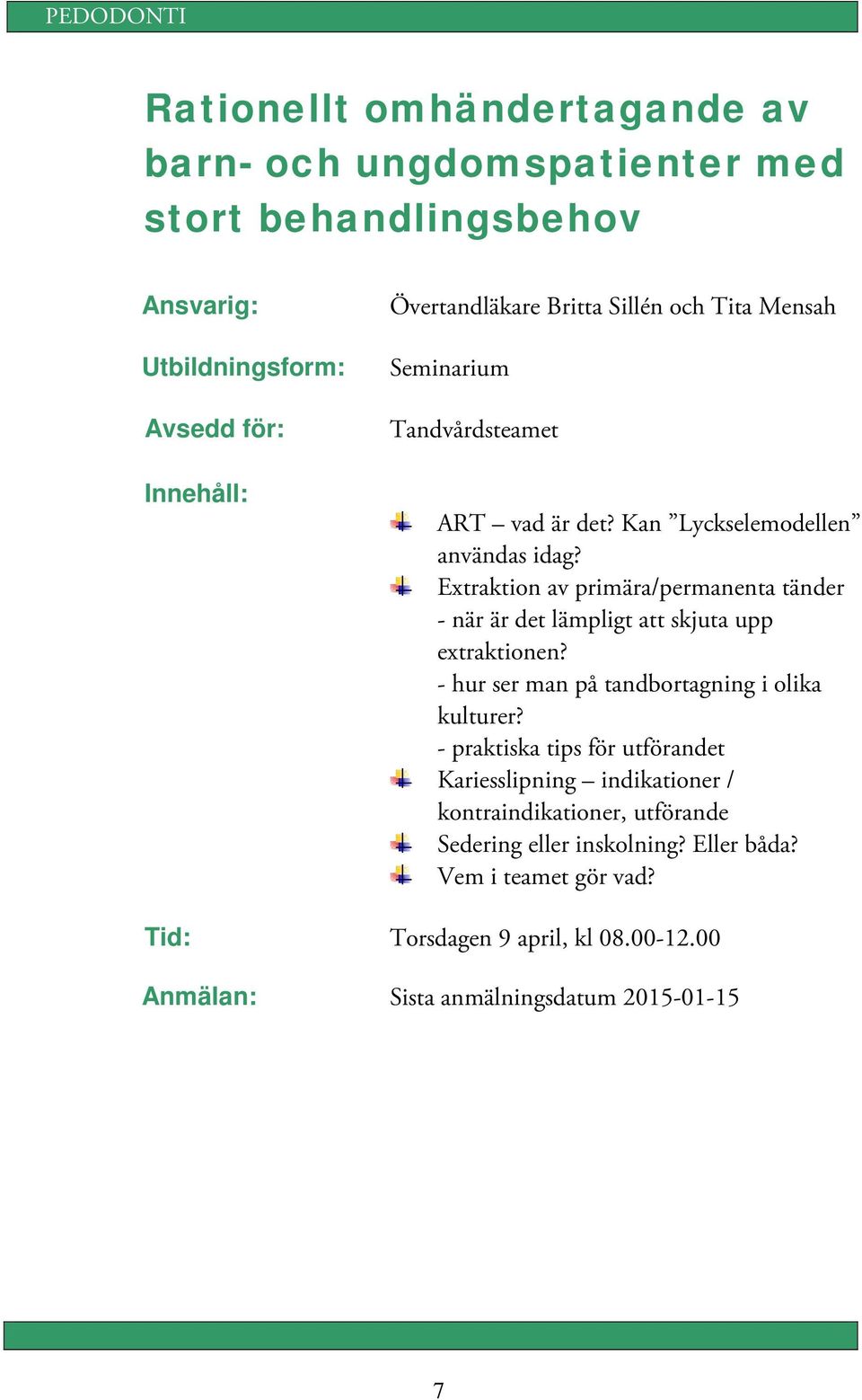 Extraktion av primära/permanenta tänder - när är det lämpligt att skjuta upp extraktionen? - hur ser man på tandbortagning i olika kulturer?
