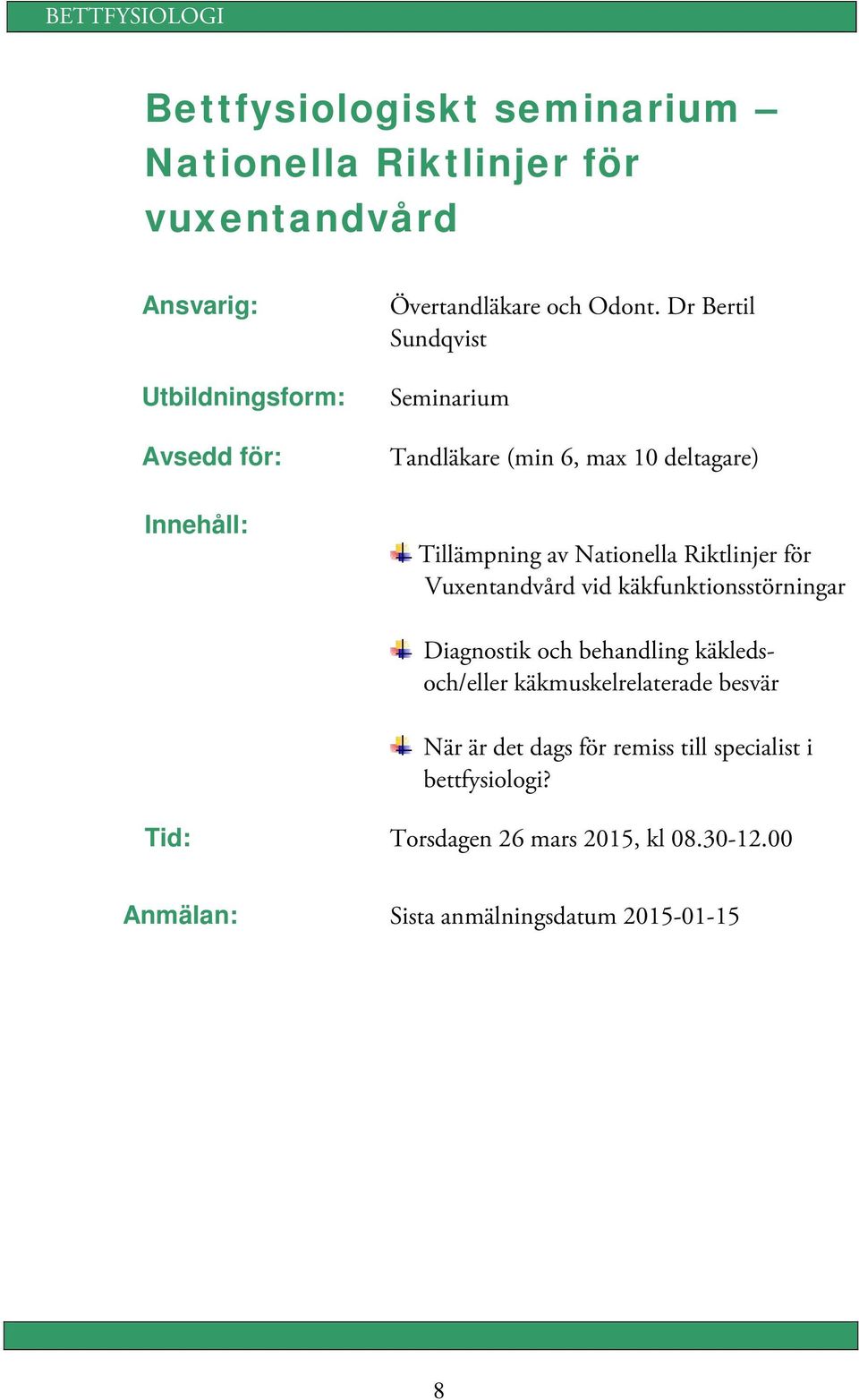 Vuxentandvård vid käkfunktionsstörningar Diagnostik och behandling käkledsoch/eller käkmuskelrelaterade besvär När är