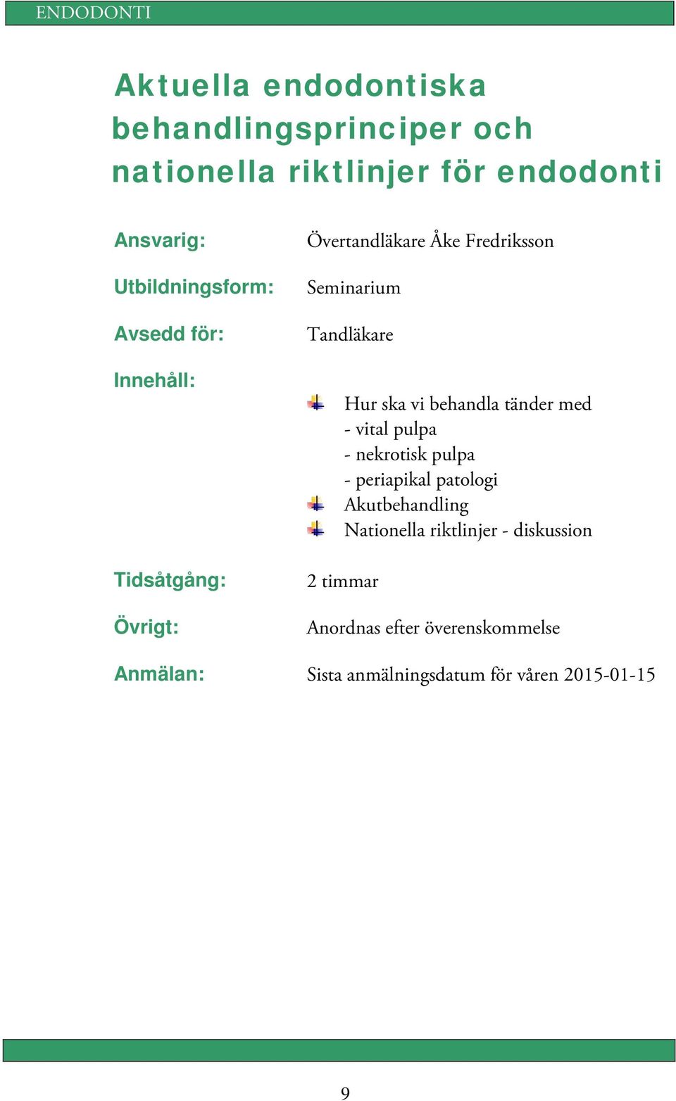 vital pulpa - nekrotisk pulpa - periapikal patologi Akutbehandling Nationella riktlinjer -