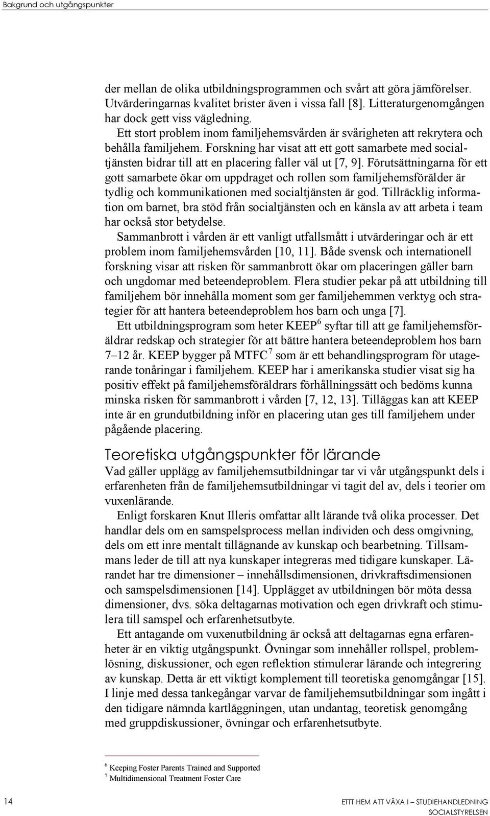 Forskning har visat att ett gott samarbete med socialtjänsten bidrar till att en placering faller väl ut [7, 9].