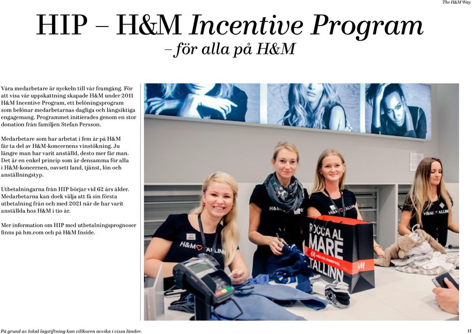 Programmet initierades genom en stor donation från familjen Stefan Persson. Medarbetare som har arbetat i fem år på H&M får ta del av H&M-koncernens vinstökning.