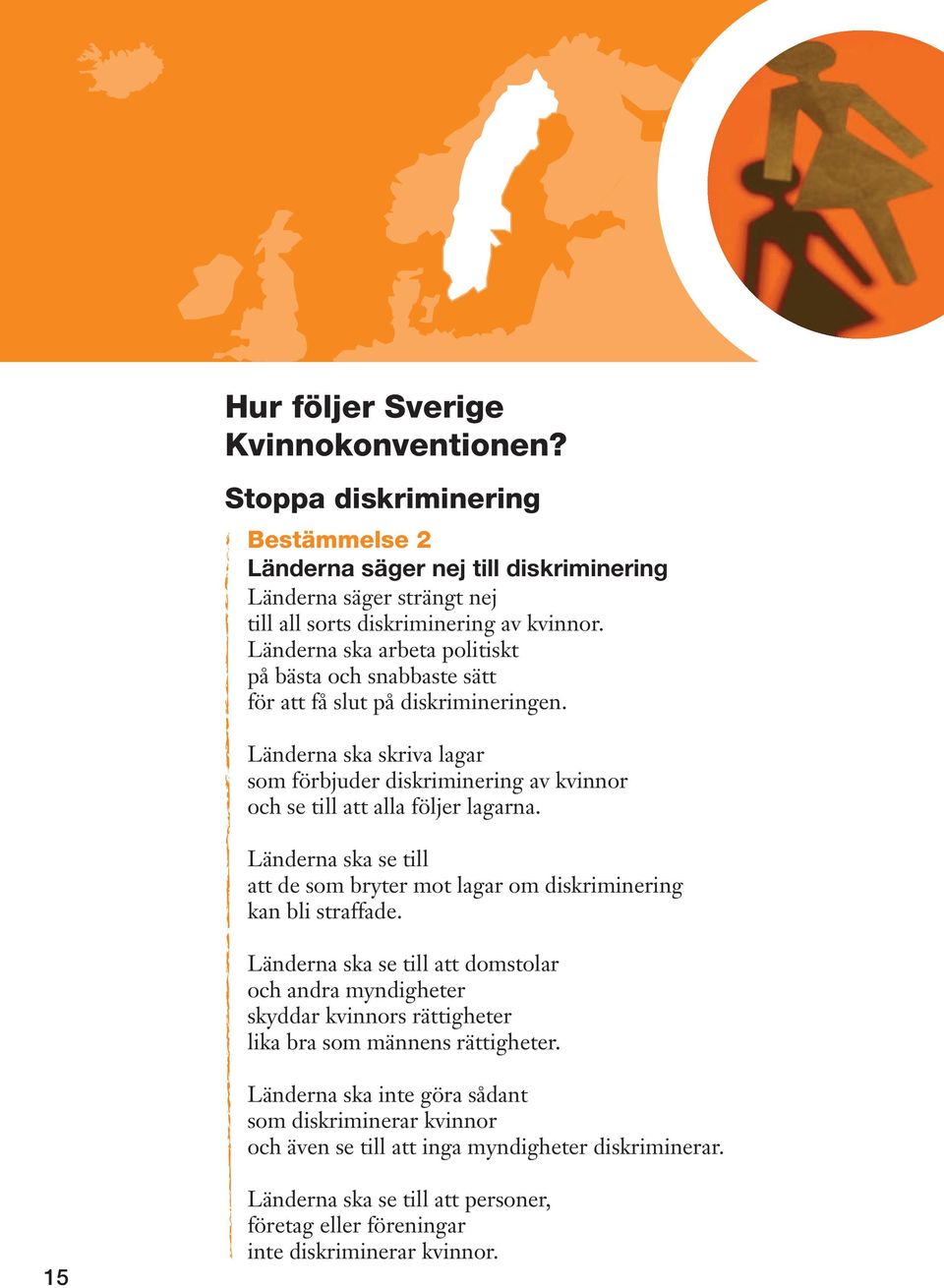 Länderna ska se till att de som bryter mot lagar om diskriminering kan bli straffade.