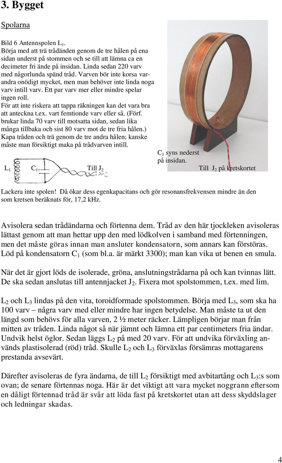 För att inte riskera att tappa räkningen kan det vara bra att anteckna t.ex. vart femtionde varv eller så. (Förf.