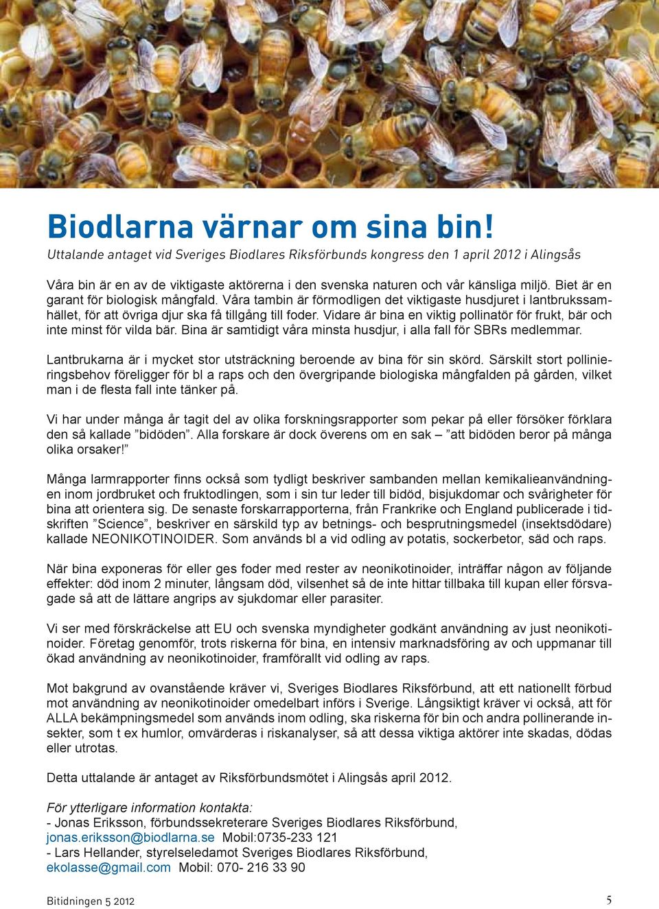 Biet är en garant för biologisk mångfald. Våra tambin är förmodligen det viktigaste husdjuret i lantbrukssamhället, för att övriga djur ska få tillgång till foder.