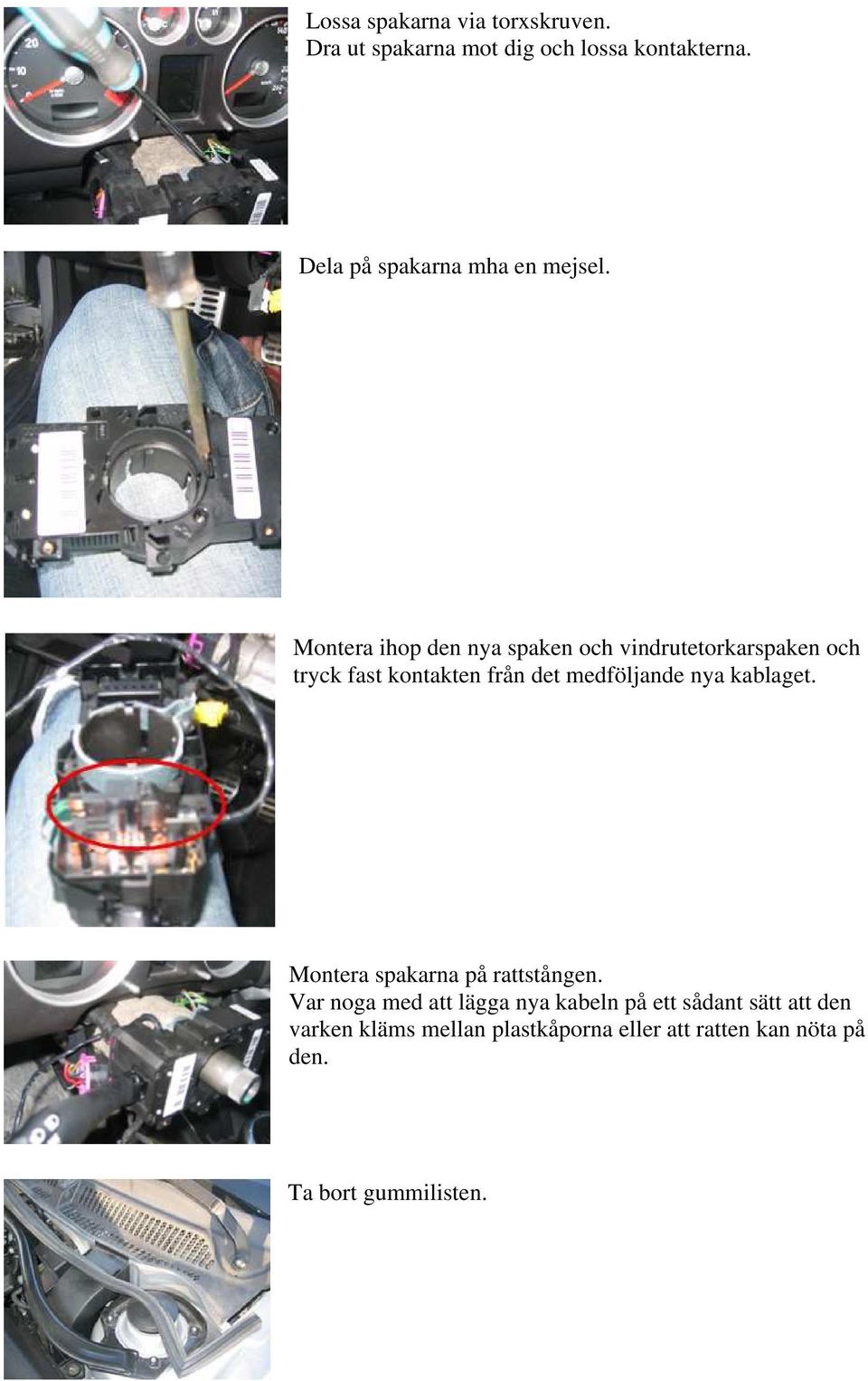 Montera ihop den nya spaken och vindrutetorkarspaken och tryck fast kontakten från det medföljande