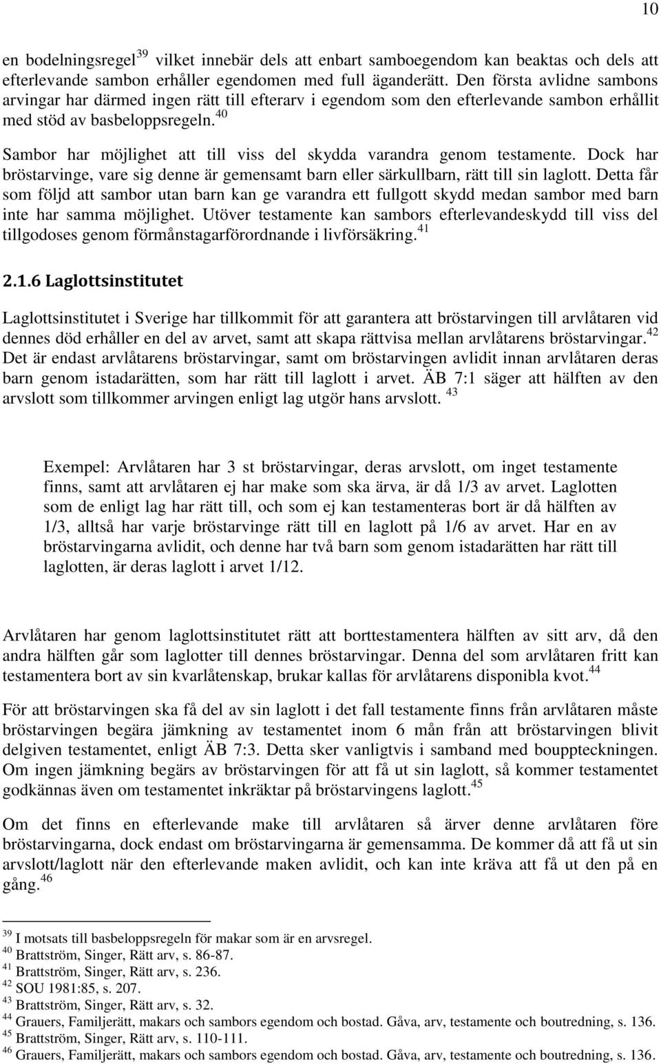 40 Sambor har möjlighet att till viss del skydda varandra genom testamente. Dock har bröstarvinge, vare sig denne är gemensamt barn eller särkullbarn, rätt till sin laglott.