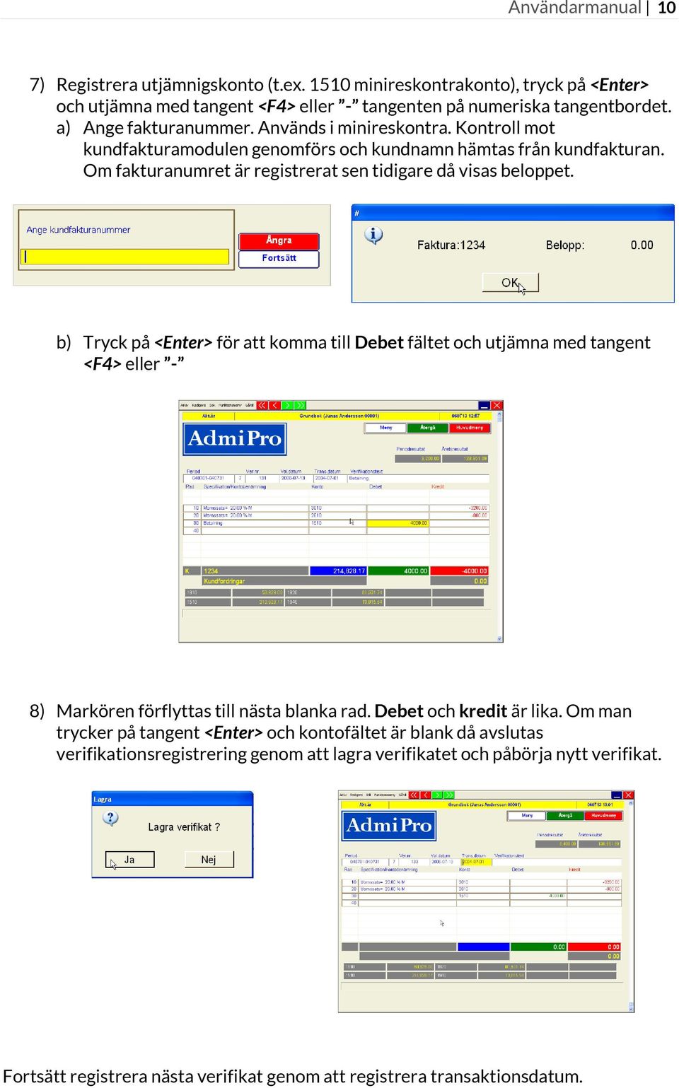 Om fakturanumret är registrerat sen tidigare då visas beloppet.