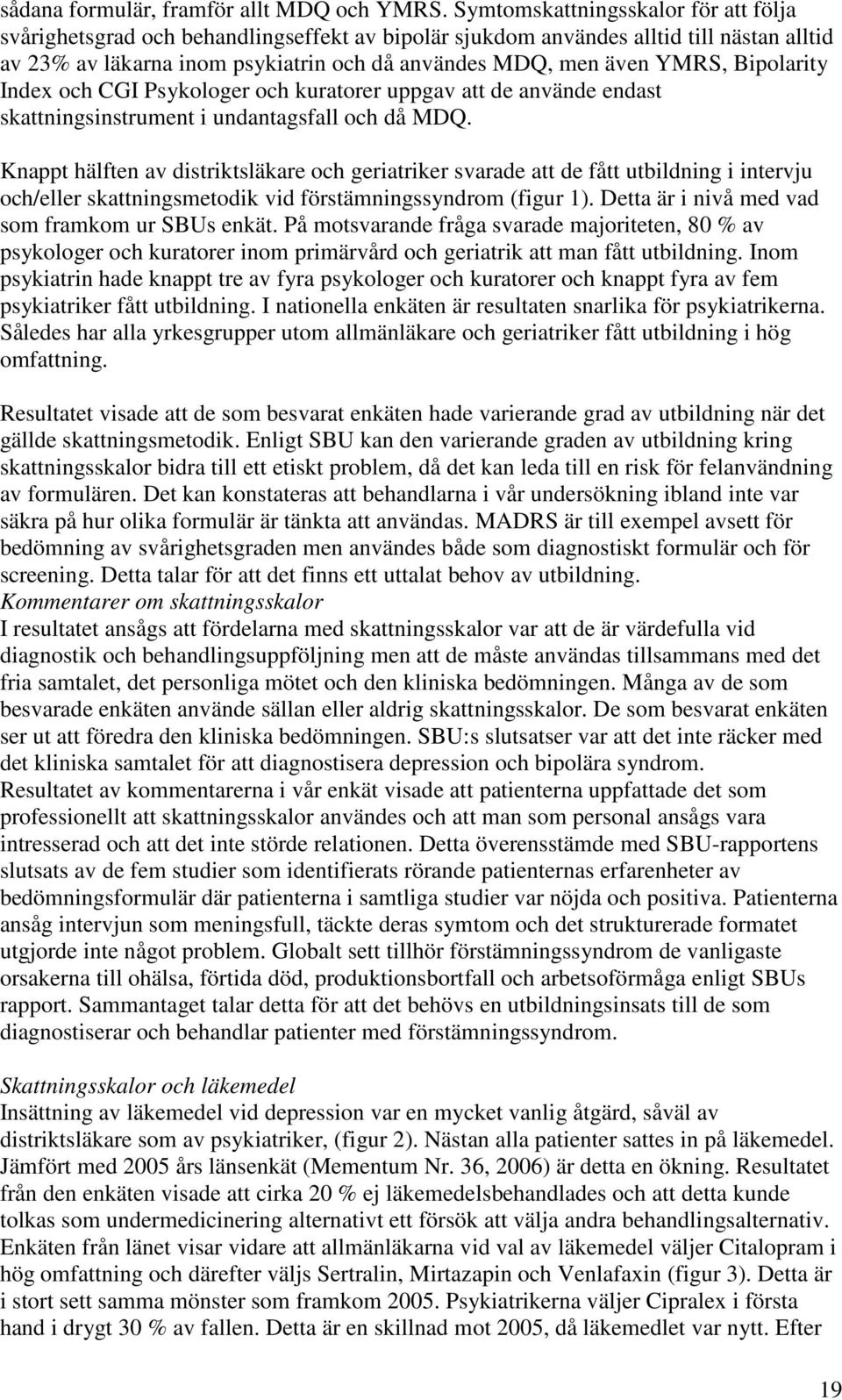 Bipolarity Index och CGI och kuratorer uppgav att de använde endast skattningsinstrument i undantagsfall och då MDQ.