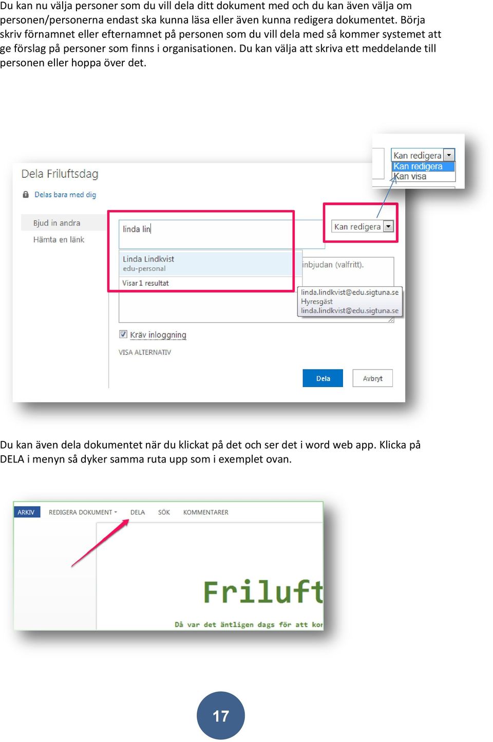 Börja skriv förnamnet eller efternamnet på personen som du vill dela med så kommer systemet att ge förslag på personer som finns i