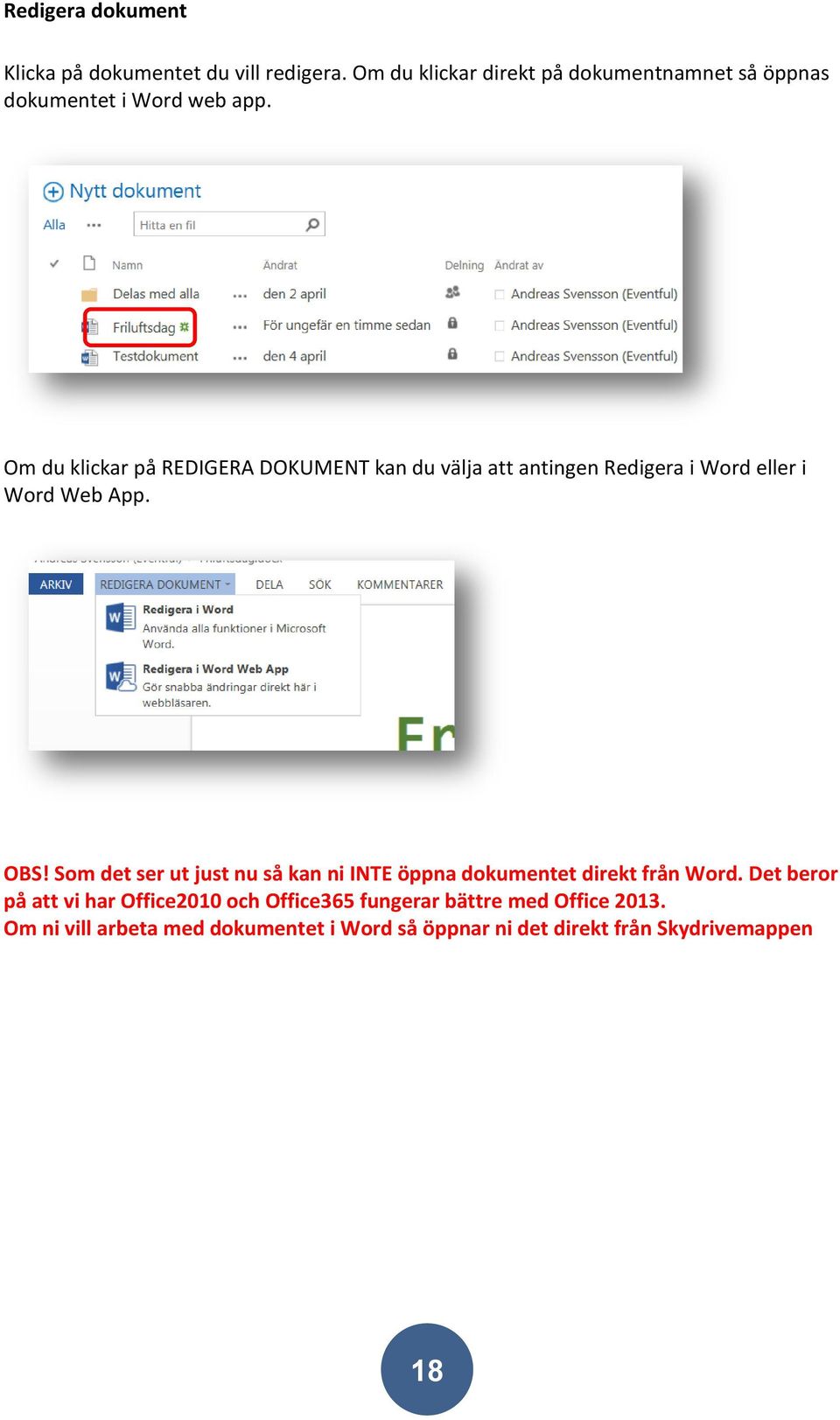 Om du klickar på REDIGERA DOKUMENT kan du välja att antingen Redigera i Word eller i Word Web App. OBS!