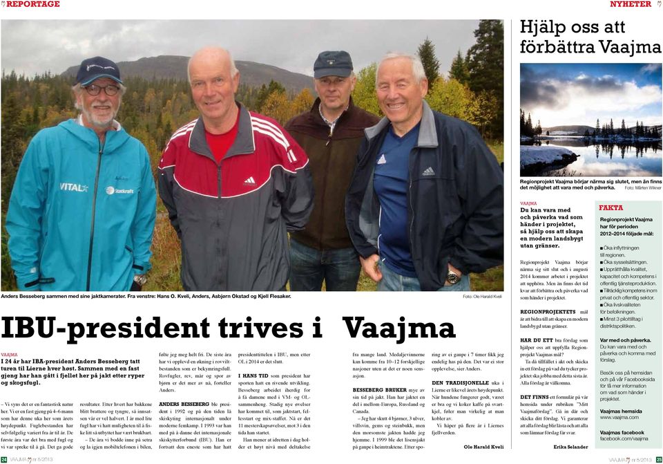 IBU-president trives i I 24 år har IBA-president Anders Besseberg tatt turen til Lierne hver høst. Sammen med en fast gjeng har han gått i fjellet her på jakt etter ryper og skogsfugl.