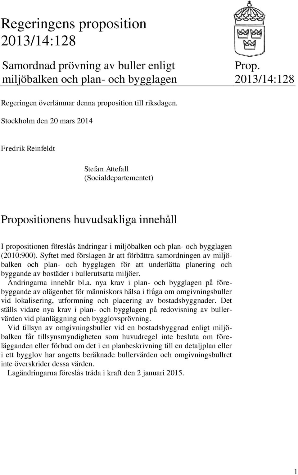 (2010:900). Syftet med förslagen är att förbättra samordningen av miljöbalken och plan- och bygglagen för att underlätta planering och byggande av bostäder i bullerutsatta miljöer.