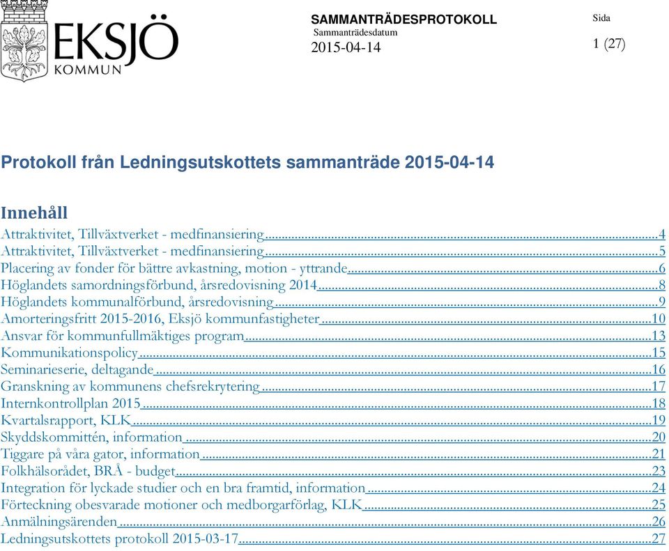 .. 9 Amorteringsfritt 2015-2016, Eksjö kommunfastigheter...10 Ansvar för kommunfullmäktiges program...13 Kommunikationspolicy...15 Seminarieserie, deltagande.