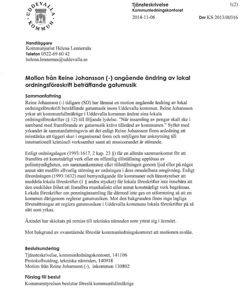ordningsföreskrift beträffande gatumusik inom Uddevalla kommun. Reine Johansson yrkar att kommunfullmäktige i Uddevalla kommun ändrar sina lokala ordningsföreskrifter( 12) till följande lydelse.