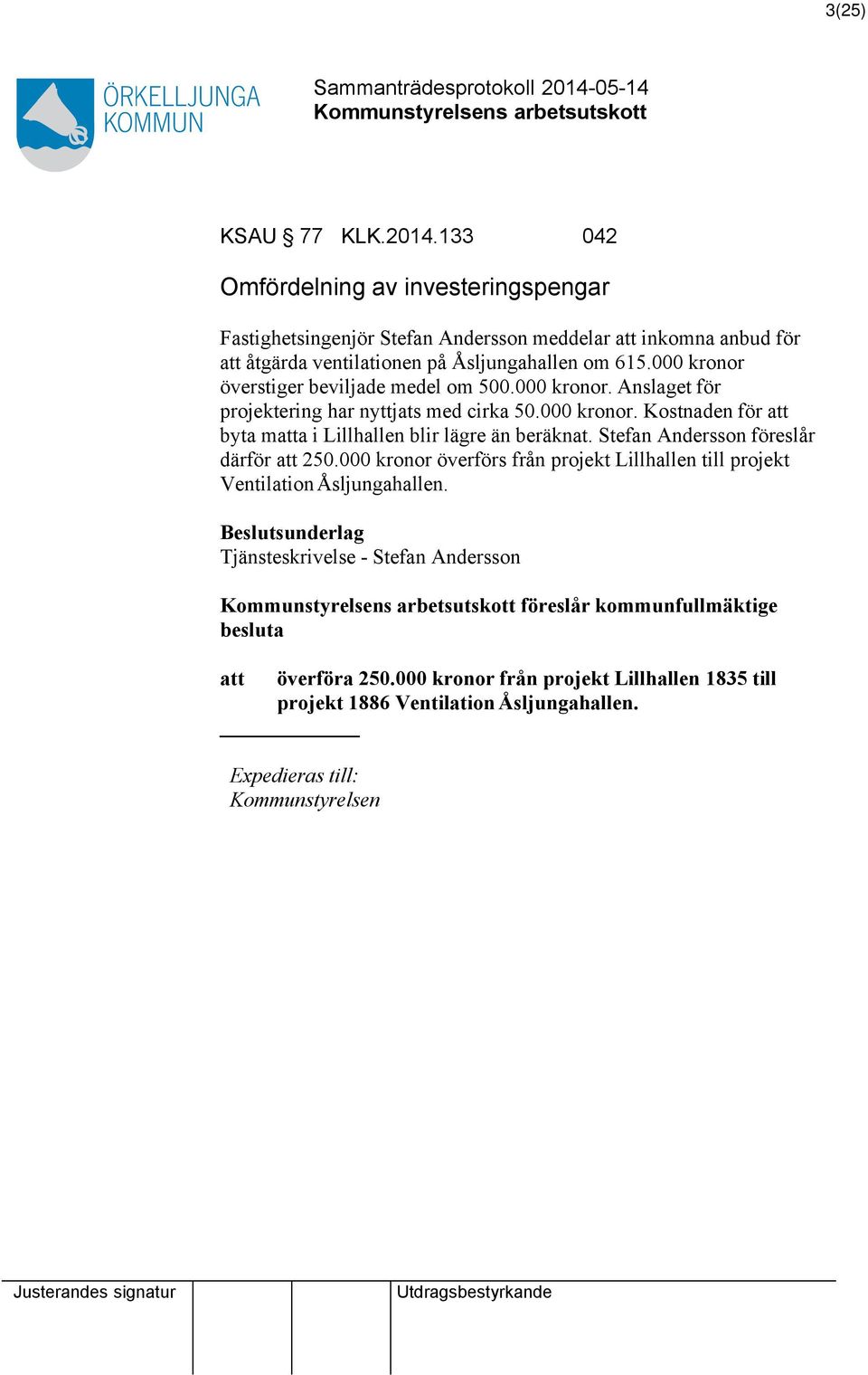 000 kronor överstiger beviljade medel om 500.000 kronor. Anslaget för projektering har nyttjats med cirka 50.000 kronor. Kostnaden för byta ma i Lillhallen blir lägre än beräknat.