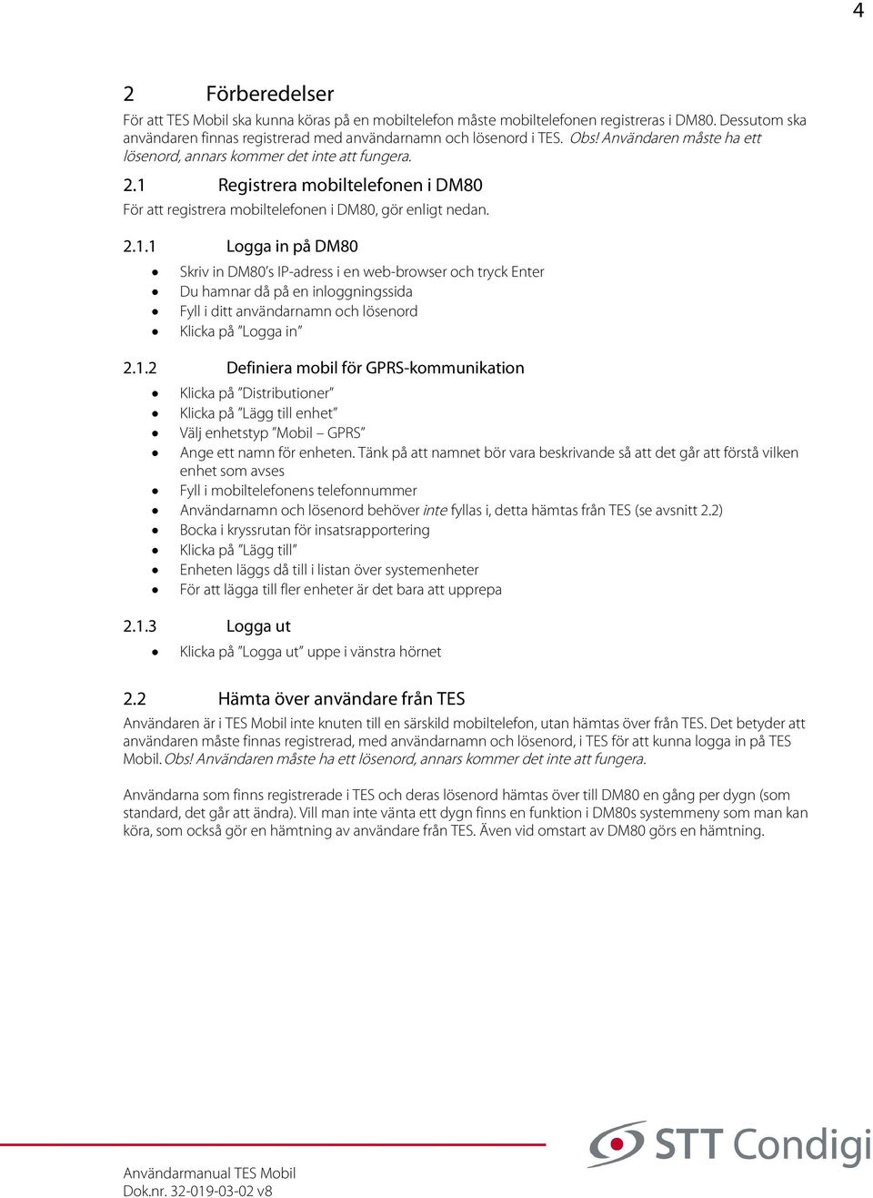 Registrera mobiltelefonen i DM80 För att registrera mobiltelefonen i DM80, gör enligt nedan. 2.1.