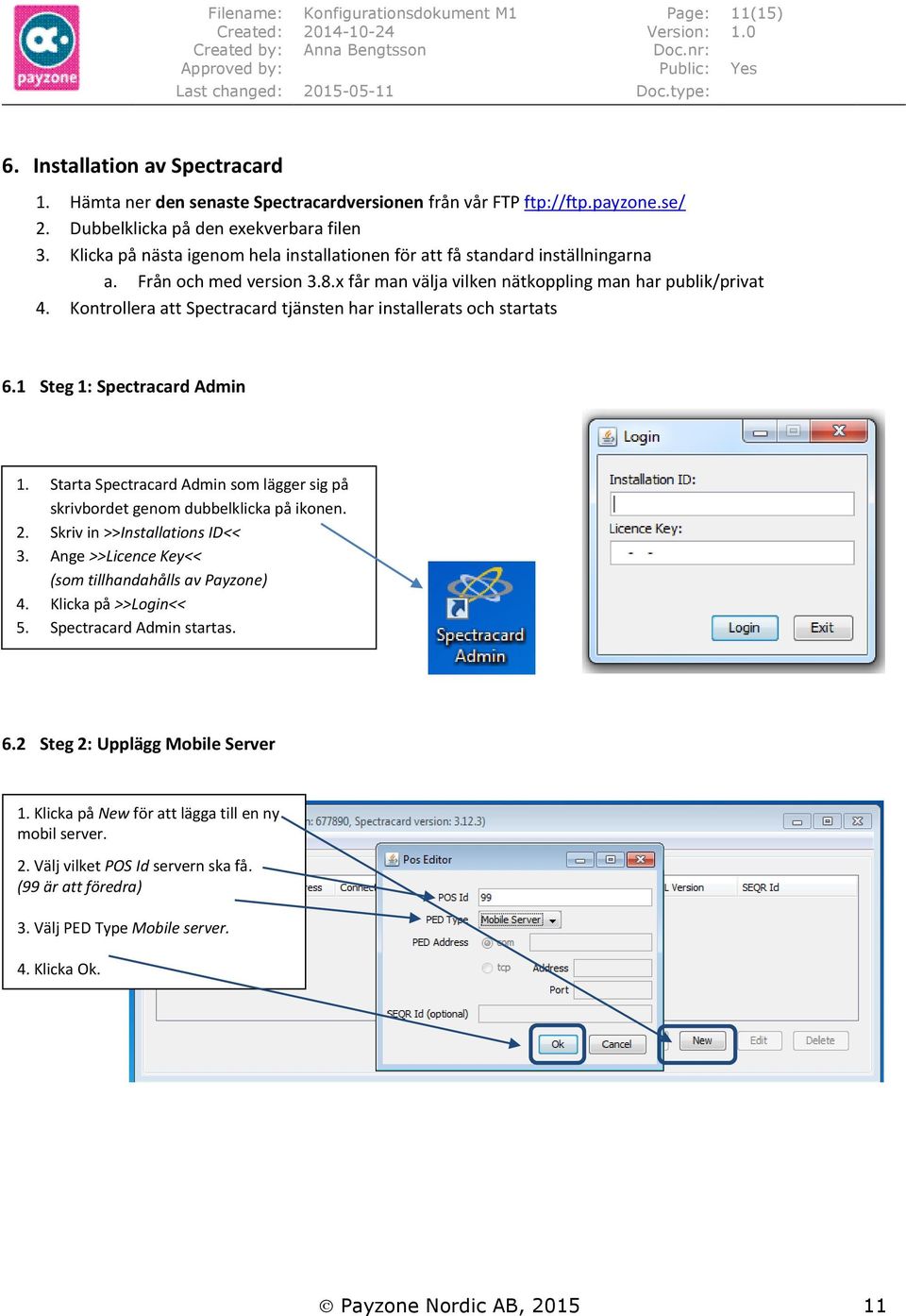 x får man välja vilken nätkoppling man har publik/privat 4. Kontrollera att Spectracard tjänsten har installerats och startats 6.1 Steg 1: Spectracard Admin 1.