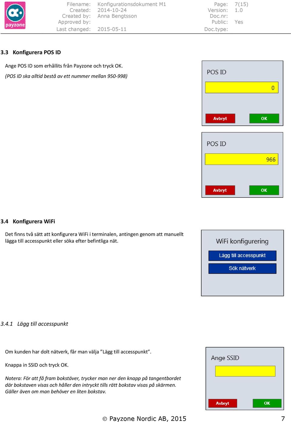 4 Konfigurera WiFi Det finns två sätt att konfigurera WiFi i terminalen, antingen genom att manuellt lägga till accesspunkt eller söka efter befintliga nät. 3.4.1 Lägg till accesspunkt Om kunden har dolt nätverk, får man välja Lägg till accesspunkt.