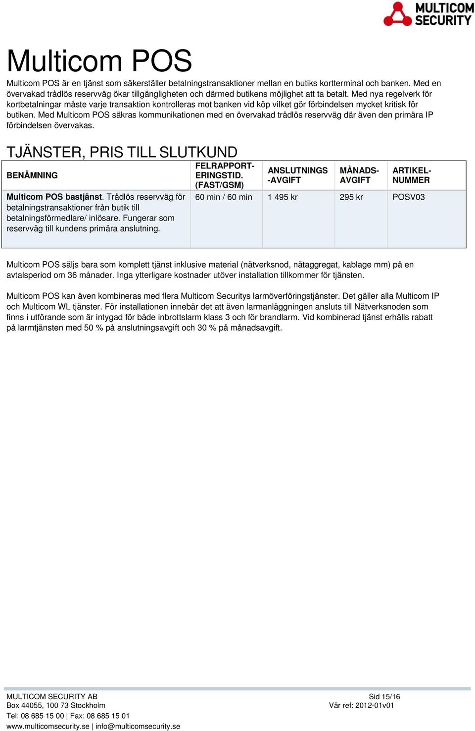 Med nya regelverk för kortbetalningar måste varje transaktion kontrolleras mot banken vid köp vilket gör förbindelsen mycket kritisk för butiken.