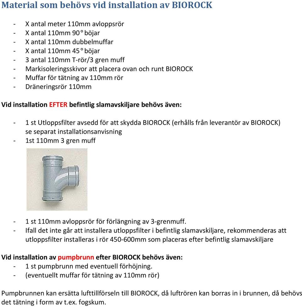 leverantör av ) se separat installationsanvisning 1st 110mm 3 gren muff 1 st 110mm avloppsrör för förlängning av 3 grenmuff.