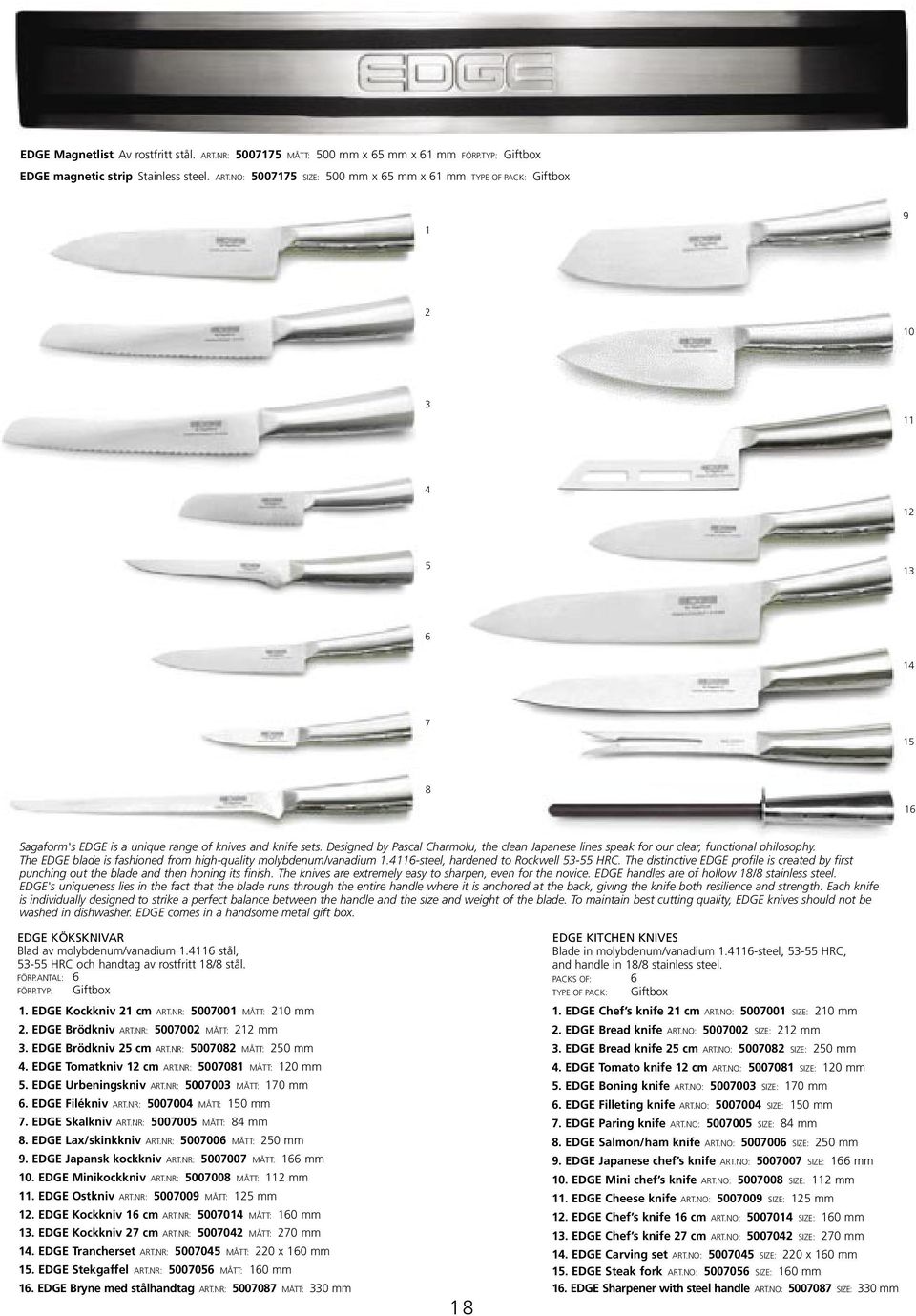 4116-steel, hardened to Rockwell 53-55 HRC. The distinctive EDGE profile is created by first punching out the blade and then honing its finish.