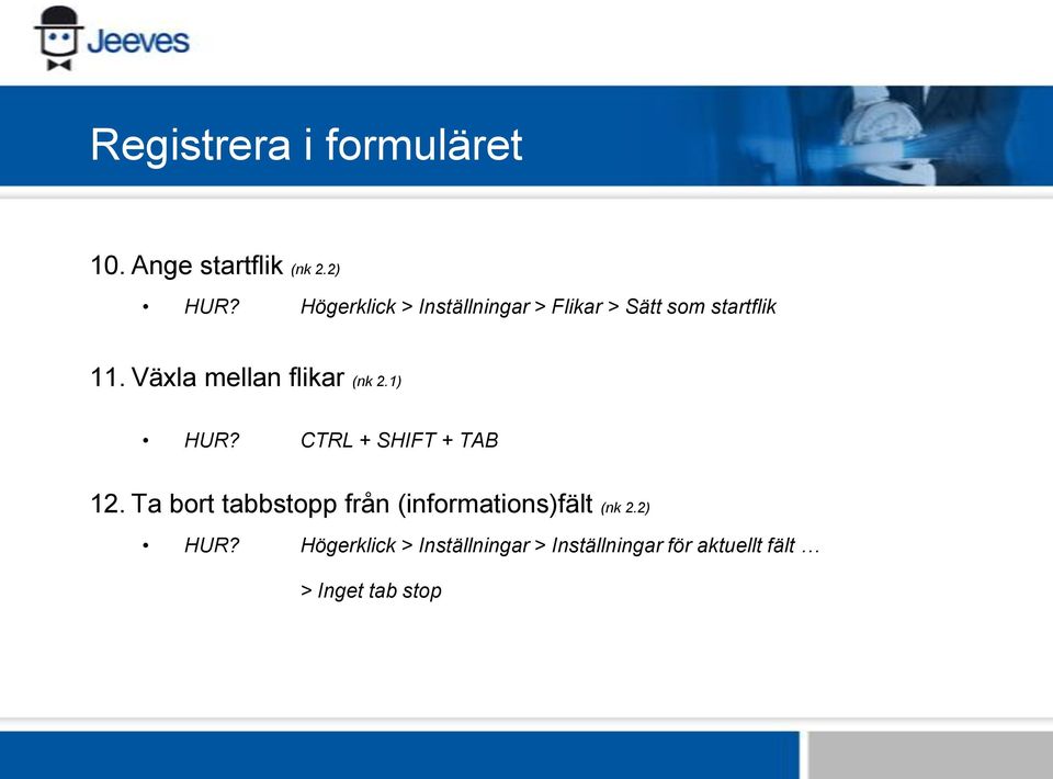 Växla mellan flikar (nk 2.1) HUR? CTRL + SHIFT + TAB 12.