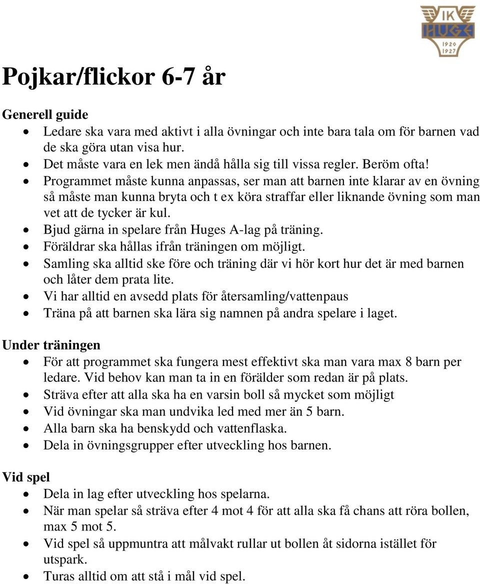 Programmet måste kunna anpassas, ser man att barnen inte klarar av en övning så måste man kunna bryta och t ex köra straffar eller liknande övning som man vet att de tycker är kul.