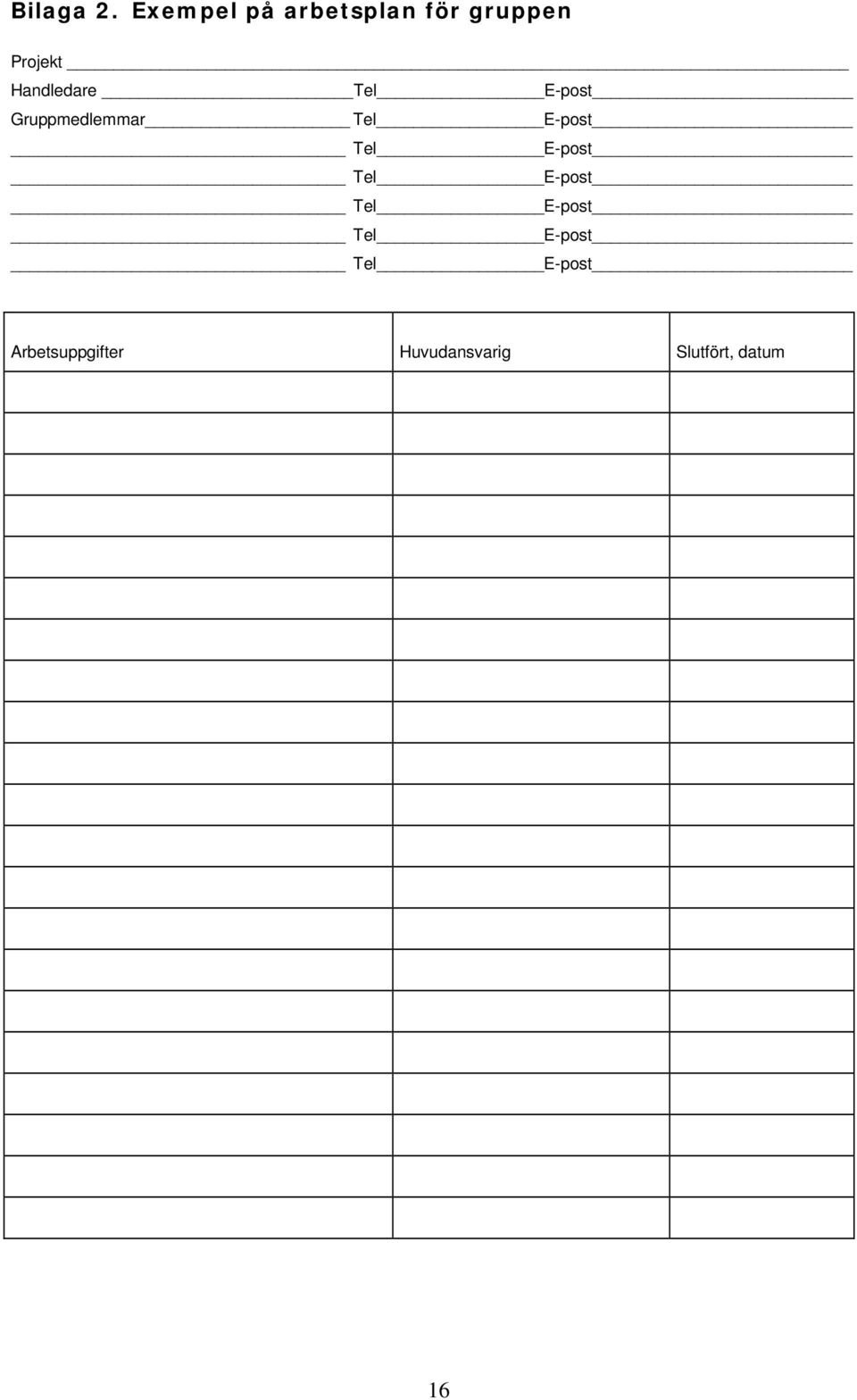 Handledare Tel E-post Gruppmedlemmar Tel E-post