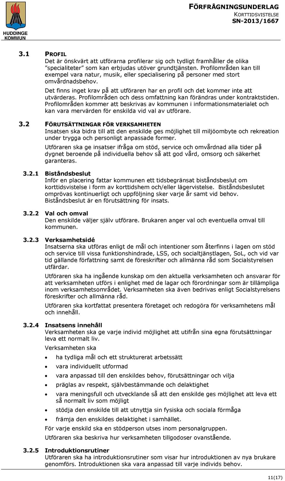 Profilområden och dess omfattning kan förändras under kontraktstiden. Profilområden kommer att beskrivas av kommunen i informationsmaterialet och kan vara mervärden för enskilda vid val av utförare.