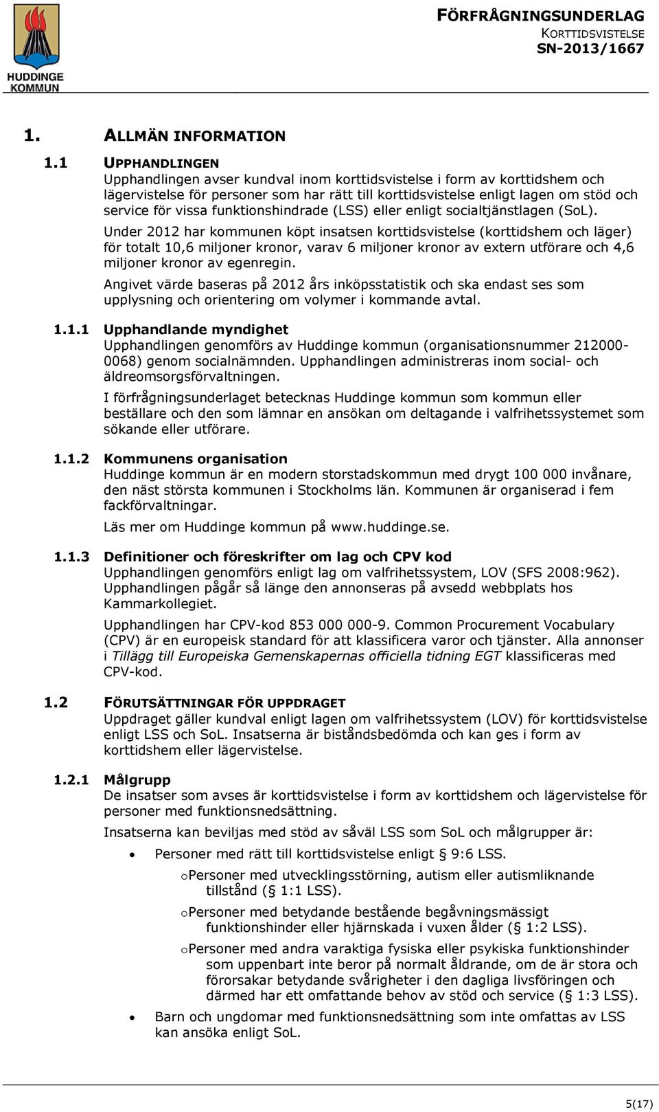 funktionshindrade (LSS) eller enligt socialtjänstlagen (SoL).