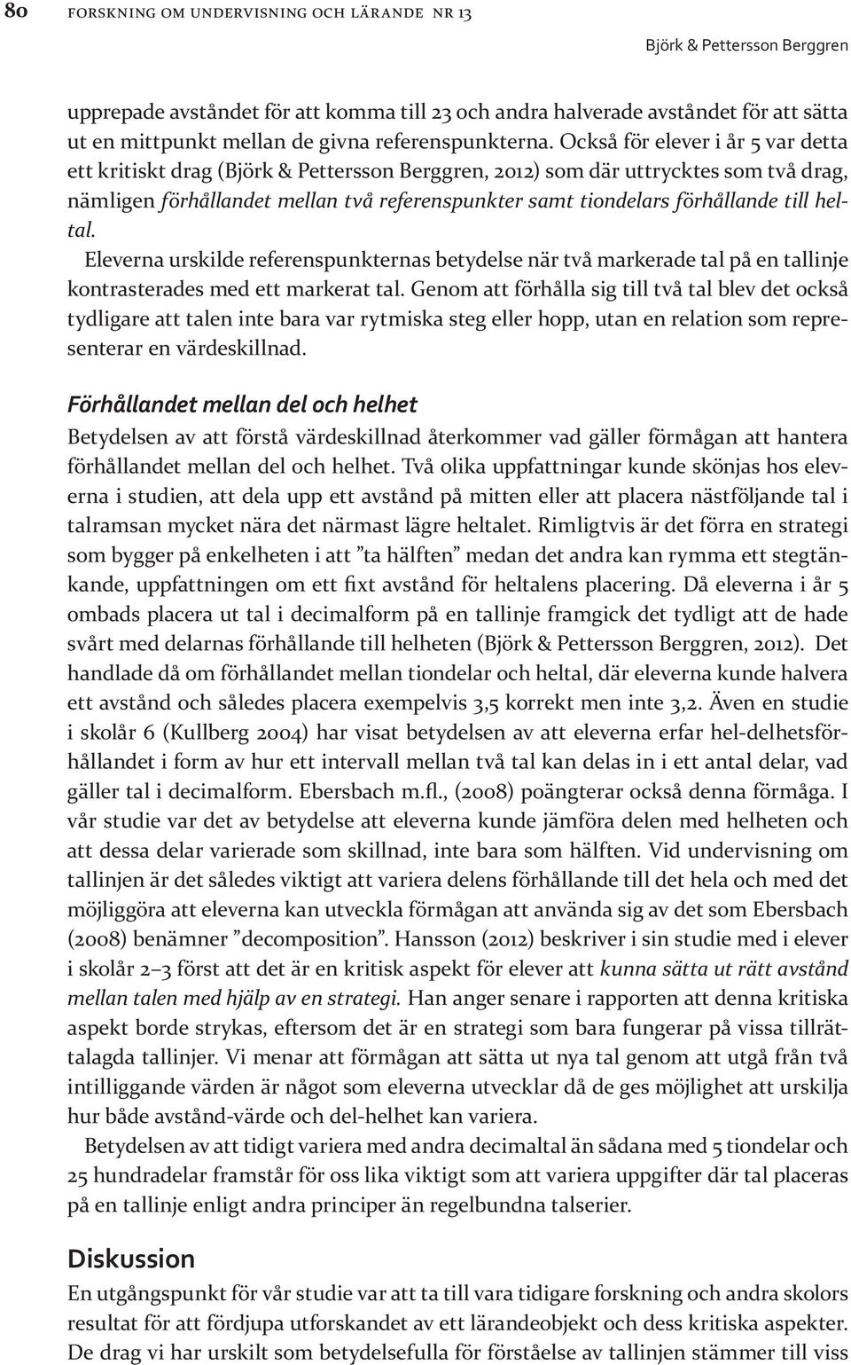 Eleverna urskilde referenspunkternas betydelse när två markerade tal på en tallinje kontrasterades med ett markerat tal.