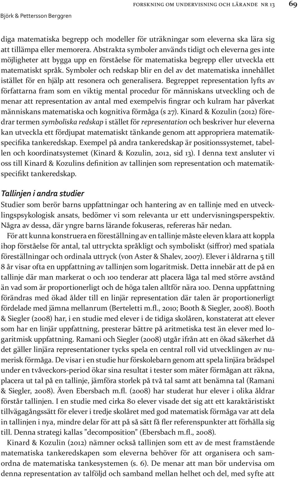 Symboler och redskap blir en del av det matematiska innehållet istället för en hjälp att resonera och generalisera.