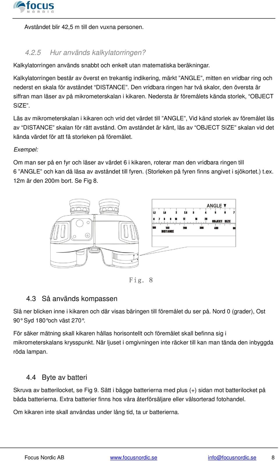 Den vridbara ringen har två skalor, den översta är siffran man läser av på mikrometerskalan i kikaren. Nedersta är föremålets kända storlek, OBJECT SIZE.