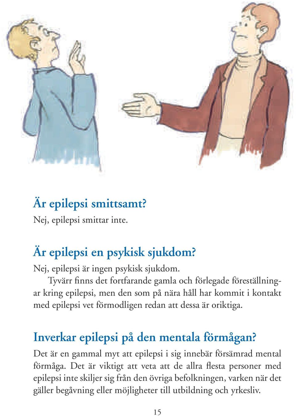 förmodligen redan att dessa är oriktiga. Inverkar epilepsi på den mentala förmågan?