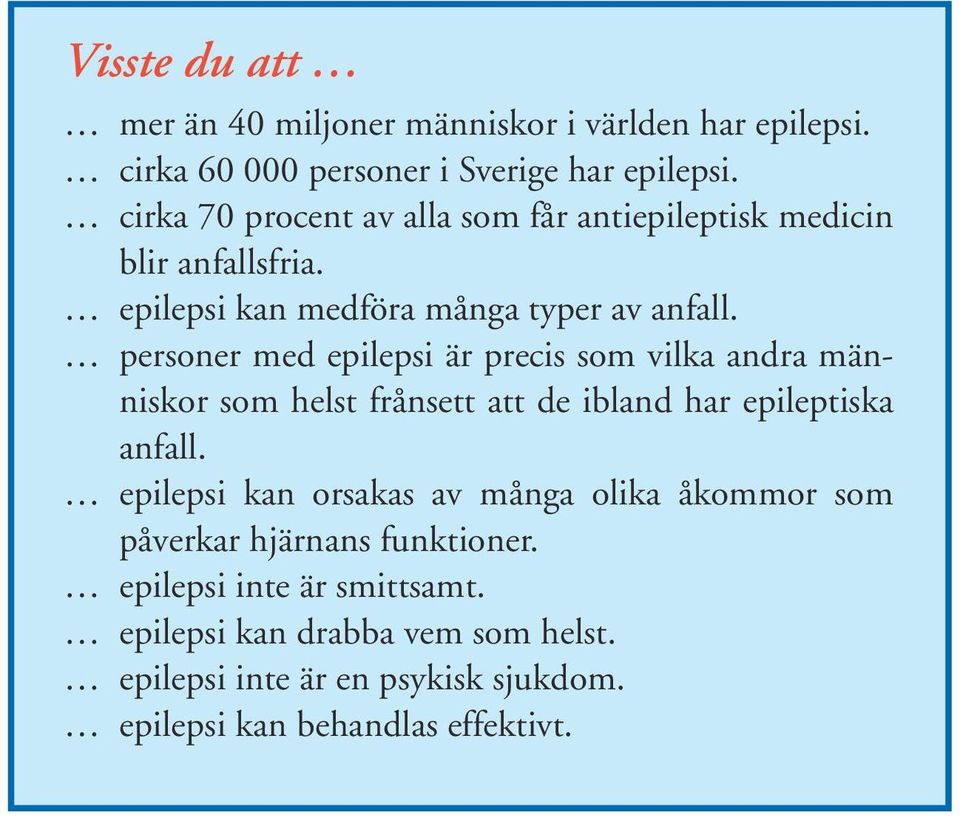 personer med epilepsi är precis som vilka andra människor som helst frånsett att de ibland har epileptiska anfall.